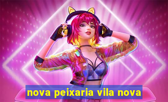 nova peixaria vila nova